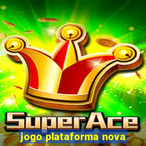 jogo plataforma nova